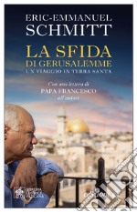 La sfida di Gerusalemme. Un viaggio in Terra santa libro