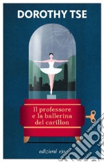 Il professore e la ballerina del carillon libro