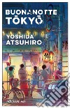 Buonanotte Tokyo libro di Yoshida Atsuhiro