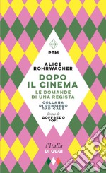 Dopo il cinema. Le domande di una regista libro