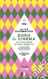 Dopo il cinema. Le domande di una regista libro