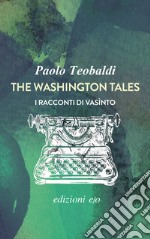 The Washington tales. I racconti di Vasìnto libro