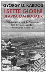 I sette giorni di Avraham Bogatir libro
