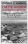 I sette giorni di Avraham Bogatir libro di Kardos György G. Todeschi Negri L. (cur.)
