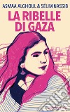 La ribelle di Gaza libro di Alghoul Asmaa Nassib Sélim