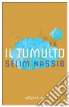 Il tumulto libro di Nassib Sélim