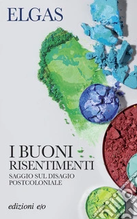 I buoni risentimenti. Saggio sul disagio postcoloniale
