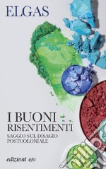 I buoni risentimenti. Saggio sul disagio postcoloniale libro