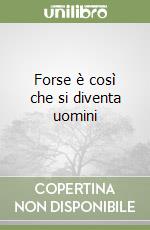 Forse è così che si diventa uomini libro