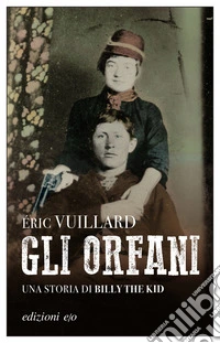 Gli orfani. Una storia di Billy the Kid libro