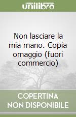 Non lasciare la mia mano. Copia omaggio (fuori commercio) libro