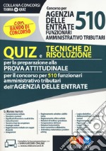 Concorso per 510 funzionari amministrativo tributari Agenzia delle Entrate. Quiz e tecniche di risoluzione per la preparazione alla prova attitudinale libro