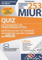 Concorso per 253 funzionari amministrativi, giuridici, contabili MIUR. Quiz per la preparazione alla prova preselettiva. Con software di simulazione libro