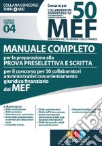 Concorso per 50 collaboratori amministrativi MEF. Manuale completo per la preparazione alla prova preselettiva e scritta per il concorso per 50 collaboratori amministrativi con orientamento giuridico finanziario del MEF (codice concorso 04) libro