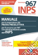 Concorso per 967 consulenti protezione sociale INPS. Manuale per la preparazione alla prova preselettiva. Con espansione online libro