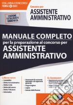 Concorso per assistente amministrativo. Manuale completo per la preparazione al concorso libro