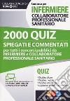 Concorso per infermiere collaboratore professionale sanitario. 2000 quiz spiegati e commentati per tutti i concorsi pubblici da infermiere e collaboratore professionale sanitario. Con software di simulazione libro