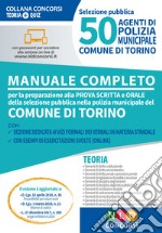 50 agenti di polizia municipale. Comune di Torino. Manuale completo per la preparazione alla prova scritta e orale. Con espansione online libro