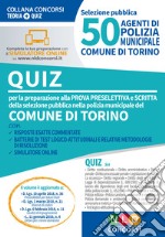 50 agenti di polizia municipale. Comune di Torino. Quiz per la preparazione alla prova preselettiva e scritta. Con software di simulazione libro