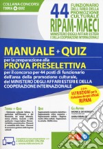 44 funzionario dell'area della promozione culturale RIPAM-MAECI ministero degli affari esteri e della cooperazione internazionale. Manuale + quiz per la preparazione alla prova preselettiva. Con software di simulazione libro