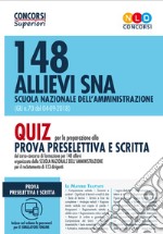 148 allievi SNA Scuola Nazionale dell'Amministrazione (G.U. n. 70 del 04-09-2018) . Quiz per la preparazione alla prova preselettiva e scritta. Con software di simulazione libro