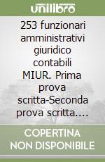 253 funzionari amministrativi giuridico contabili MIUR. Prima prova scritta-Seconda prova scritta. Kit prove scritte libro