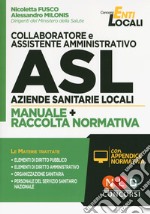 Collaboratore e assistente amministrativo ASL Aziende Sanitarie Locali. Manuale e Raccolta normativa. Con aggiornamento online libro