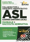 Collaboratore e assistente amministrativo ASL Aziende Sanitarie Locali. Manuale e Raccolta normativa. Con aggiornamento online libro