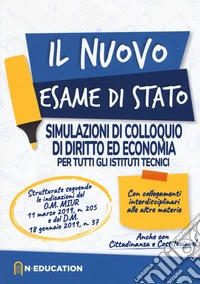 Il nuovo esame di Stato. Simulazioni di colloquio di diritto ed economia per tutti gli Istituti tecnici libro