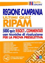 Regione Campania. Ultimi quiz RIPAM. 5000 quiz risolti e commentati con tecniche di risoluzione per la prova preselettiva. Con software di simulazione libro