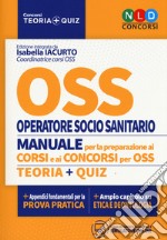 OSS. Operatore socio sanitario. Manuale per la preparazione ai corsi e ai concorsi. Teoria-Quiz. Con simulatore online libro