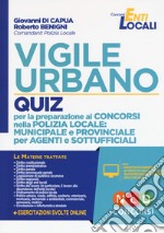 Vigile ubano. Quiz per la preparazione ai concorsi nella Polizia locale: municipale e provinciale per agenti e sottufficiali. Con software di simulazione libro