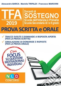 TFA. Tirocinio formativo attivo 2019. Docenti di sostegno scuola dell'infanzia e primaria, scuola secondaria di I e II grado. Prova scritta e orale