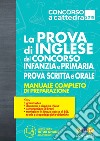 La prova di inglese del concorso scuola infanzia e primaria. Prova scritta e orale. Manuale completo di preparazione. Con espansione online libro