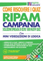 Concorso Regione Campania. Come risolvere i quiz RIPAM. Soluzione spiegata di oltre 1800 nuovi quiz. Con simulatore online. Con Video libro