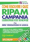 Concorso Regione Campania. Come risolvere i quiz RIPAM. Soluzione spiegata di oltre 1800 nuovi quiz. Con simulatore online. Con Video libro
