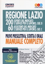 Regione Lazio. 200 esperti del mercato e servizi per il lavoro, cat. D; 60 assistenti del mercato e servizi per il lavoro, cat. C. Prova preselettiva, scritta e orale. Manuale completo. Con espansione online libro