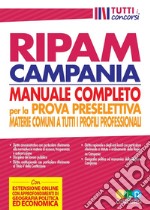 Concorso regione Campania. Manuale RIPAM completo per la prova preselettiva. Materie comuni a tutti i profili professionali libro