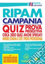 Concorso regione Campania. Quiz RIPAM prova preselettiva. Circa 2000 quiz anche spiegati. Materie comuni a tutti i profili professionali. Con software di simulazione libro