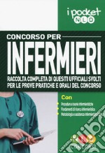 Concorso per infermieri. Raccolta completa di quesiti ufficiali svolti per le prove pratiche e orali del concorso libro