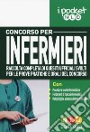 Concorso per infermieri. Raccolta completa di quesiti ufficiali svolti per le prove pratiche e orali del concorso libro