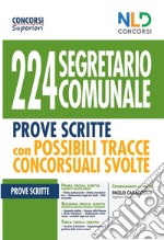 224 segretario comunale. Prove scritte con possibili tracce concorsuali svolte libro