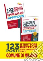 Concorso Comune di Milano. 123 istruttori direttivi dei servizi amministrativi. Cat.D-Istruttore direttivo e funzionario negli enti locali. Area amministrativa. Categoria D. Manuale completo per la preparazione al concorso. Con Contenuto digitale pe libro