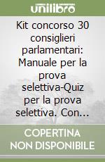 Kit concorso 30 consiglieri parlamentari: Manuale per la prova selettiva-Quiz per la prova selettiva. Con software di simulazione libro