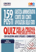 159 posti Giustizia amministrativa, Corte dei Conti, Avvocatura dello Stato. Quiz per la prova preselettiva. Con software di simulazione libro