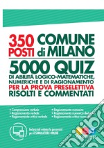 Concorso Comune di Milano 350 posti vari profili. Test di abilità logico-matematiche per la prova preselettiva libro