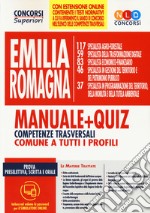 Concorso Regione Emilia Romagna. Manuale + quiz. Competenze trasversali comuni a tutti i profili. Con software di simulazione libro