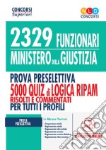 2329 funzionari del Ministero della Giustizia. Prova preselettiva. 5000 quiz di logica RIPAM risolti e commentati con tecniche di risoluzione. Per tutti i profili. Con software di simulazione libro