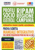 Concorso RIPAM Regione Campania. Profili socio-assistenziali. Manuale integrativo per la prova scritta con le materie specialistiche dei profili SAD/CAM, SAC/CAM. Con software di simulazione libro