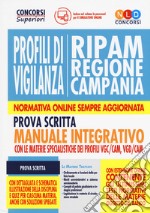 Concorso RIPAM Regione Campania. Profili di vigilanza. Manuale integrativo per la prova scritta con le materie specialistiche dei profili VGC/CAM, VGD/CAM. Con software di simulazione libro